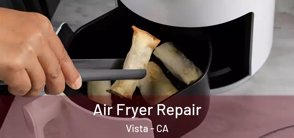 Air Fryer Repair Vista - CA