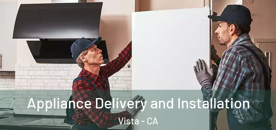  Appliance Delivery and Installation Vista - CA