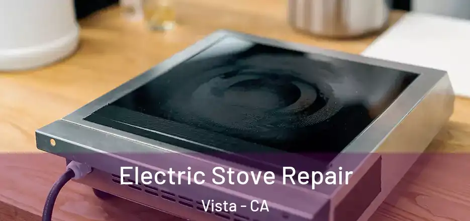  Electric Stove Repair Vista - CA