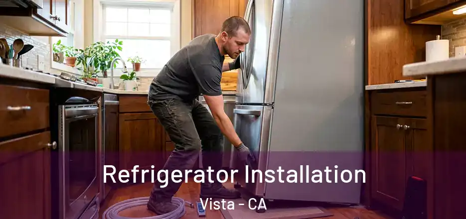  Refrigerator Installation Vista - CA