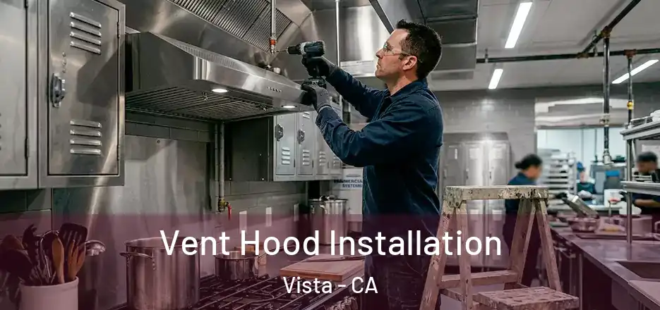  Vent Hood Installation Vista - CA