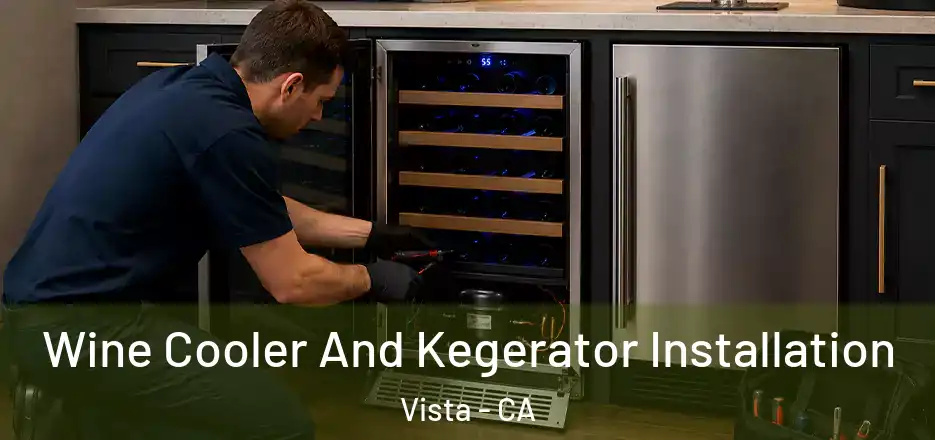  Wine Cooler And Kegerator Installation Vista - CA